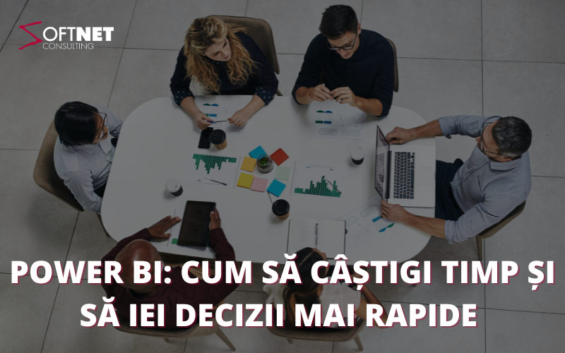 Power BI: Cum să câștgi timp și să iei decizii mai rapid