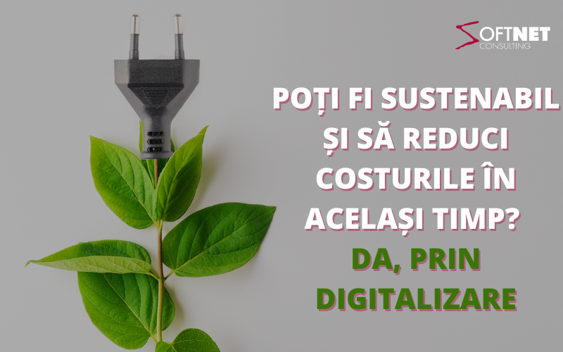 Poți să fi sustenabil și să reduci costurile în același timp? Da, prin digitalizare