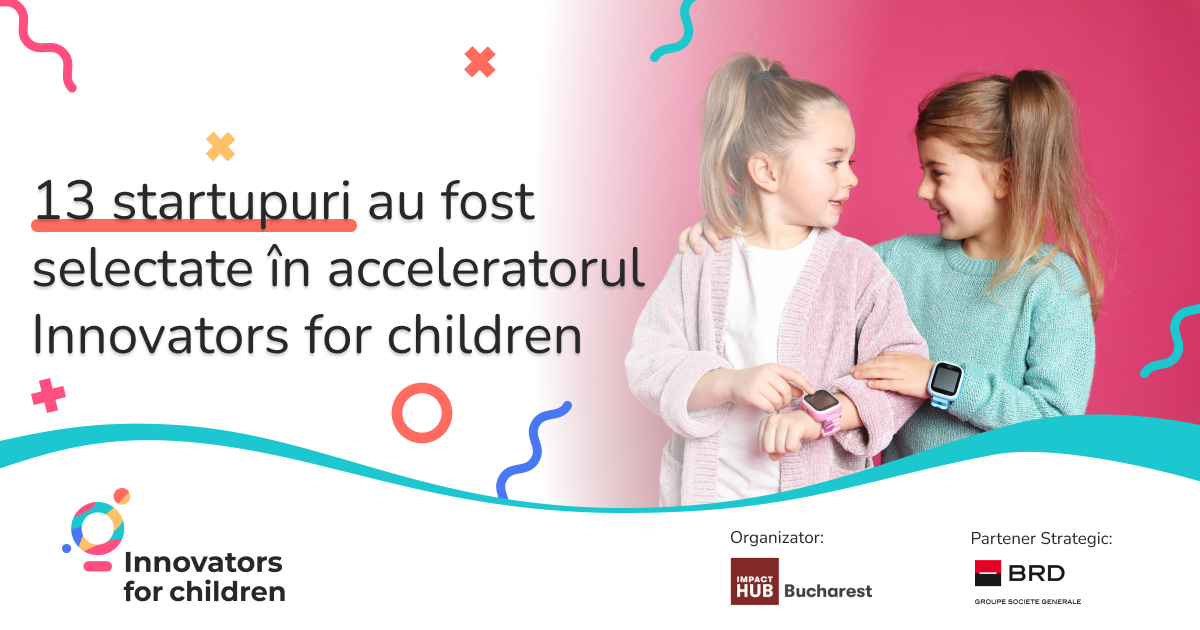 13 soluții digitale au intrat în acceleratorul Innovators for Children