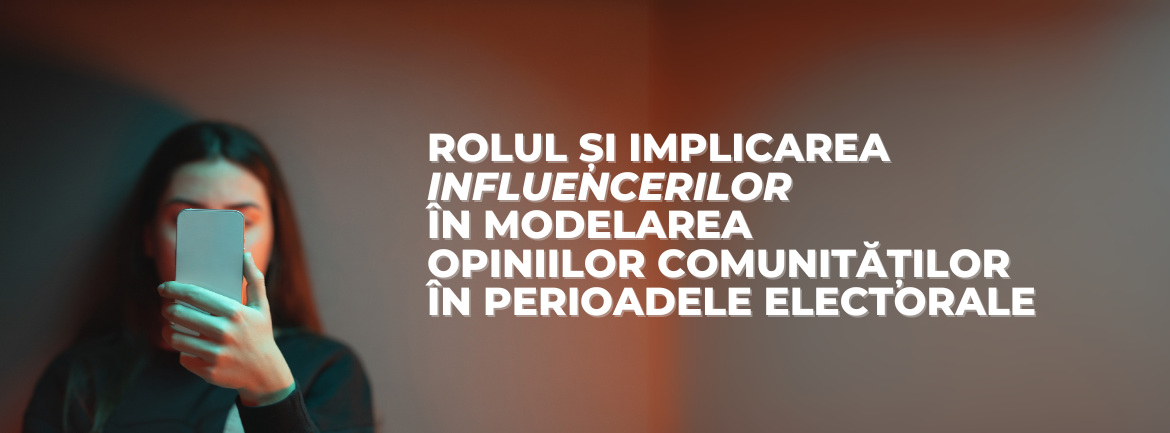 Rolul și implicarea influencerilor în modelarea opiniilor comunităților în perioadele electorale